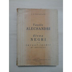 VASILE ALECSANDRI SI ELENA NEGRI CU UN JURNAL INETIT AL POETULUI  -  C. D. PAPASTATE
